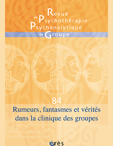 Rumeurs, fantasmes et vérités dans la clinique de groupes